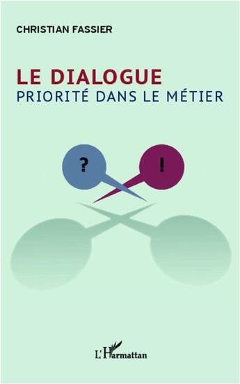 Couverture du livre « Le dialogue, priorité dans le métier » de Christian Fassier aux éditions L'harmattan