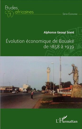 Couverture du livre « Evolution économique de Bouaké de 1858 à 1939 » de Alphonse Gbodjé Sékré aux éditions L'harmattan