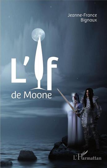 Couverture du livre « L'if de Moone » de Jeanne-France Bignaux aux éditions L'harmattan