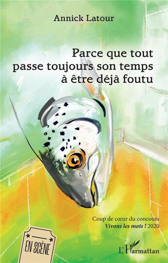 Couverture du livre « Parce que tout passe toujours son temps à être déjà foutu » de Annick Latour aux éditions L'harmattan