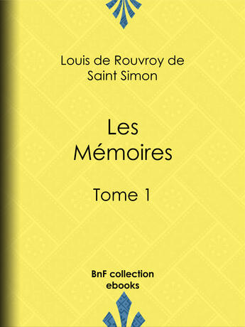 Couverture du livre « Les Mémoires » de Louis De Rouvroy (Duc De) Saint-Simon aux éditions Bnf Collection Ebooks