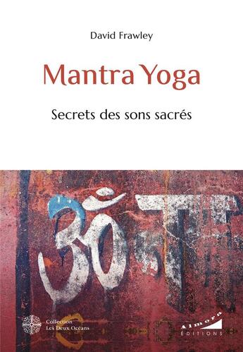 Couverture du livre « Mantra Yoga : Secrets des sons sacrés » de David Frawley aux éditions Les Deux Oceans