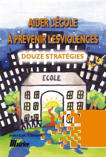 Couverture du livre « Aider l'école à prévenir les violences : Douze stratégies » de Jean-Luc Tilmant aux éditions Champ Social