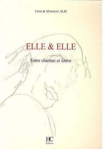 Couverture du livre « Elle & elle ; entre chienne et louve » de Fred Alie et Marijose Alie aux éditions Herve Chopin