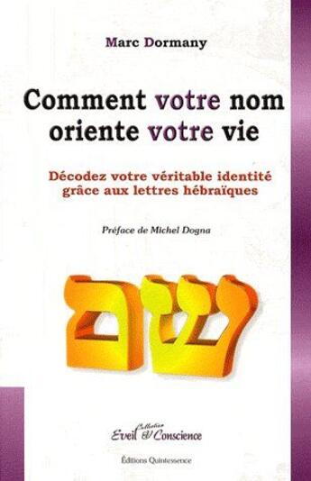 Couverture du livre « Comment votre nom oriente votre vie ; décodez votre véritable identité grâce aux lettres hébraïques » de Marc Dormany aux éditions Quintessence