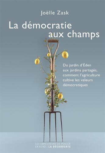 Couverture du livre « La démocratie aux champs » de Joelle Zask aux éditions Empecheurs De Penser En Rond