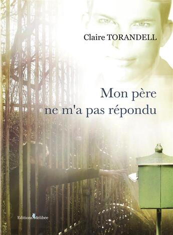 Couverture du livre « Mon père ne m'a pas répondu » de Claire Torandell aux éditions Melibee