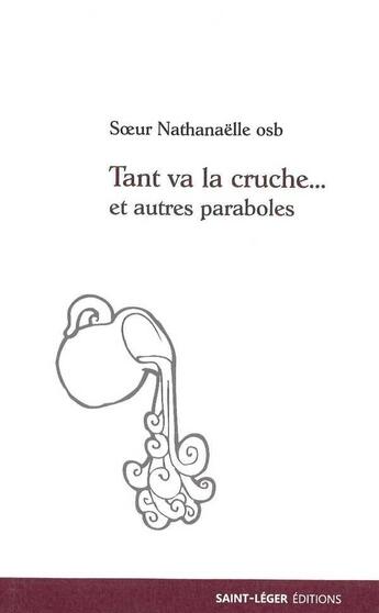 Couverture du livre « Tant va la cruche et autres paraboles » de  aux éditions Saint-leger