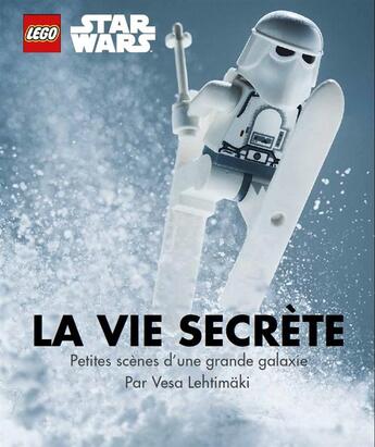 Couverture du livre « Lego - Star Wars : la vie secrète ; petites scènes d'une grande galaxie » de Vesa Lehtimaki aux éditions Huginn & Muninn