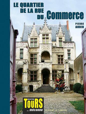 Couverture du livre « LE QUARTIER DE LA RUE DU COMMERCE : COLLECTION TOURS... MÉCONNU » de Pierre Audin aux éditions La Simarre