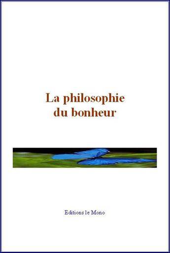 Couverture du livre « La philosophie du bonheur » de Pierre Le Roux aux éditions Le Mono