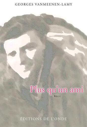 Couverture du livre « Plus qu'un ami » de Georges Vanmeenen-Lamy aux éditions De L'onde