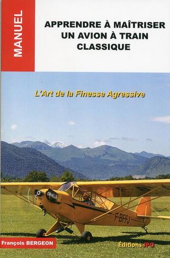 Couverture du livre « Apprendre à maîtriser un avion à train classique » de Francois Bergeon aux éditions Jpo