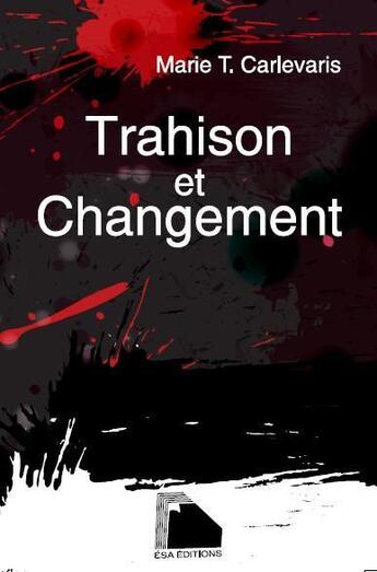 Couverture du livre « Trahison et changement » de Marie T. Carlevaris aux éditions Esa