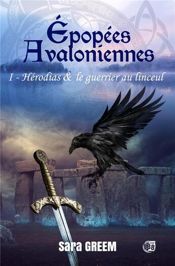 Couverture du livre « Épopées avaloniennes t.1 : Hérodias et le guerrier au linceul » de Sara Greem aux éditions Editions Du 38