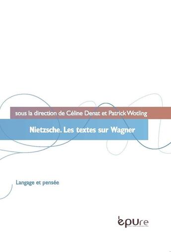 Couverture du livre « Nietzsche. Les textes sur Wagner » de Celine Denat aux éditions Pu De Reims