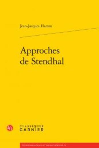 Couverture du livre « Approches de Stendhal » de Jean-Jacques Hamm aux éditions Classiques Garnier