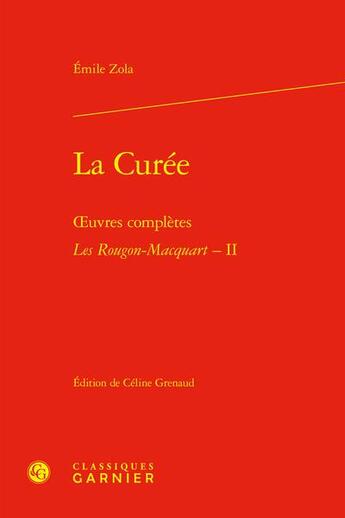 Couverture du livre « Oeuvres complètes - Les Rougon-Macquart Tome 2 : La Curée » de Émile Zola aux éditions Classiques Garnier