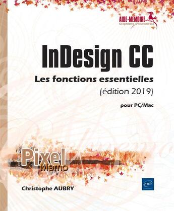 Couverture du livre « InDesign CC pour PC/Mac ; les fonctions essentielles (édition 2019) » de Christophe Aubry aux éditions Eni