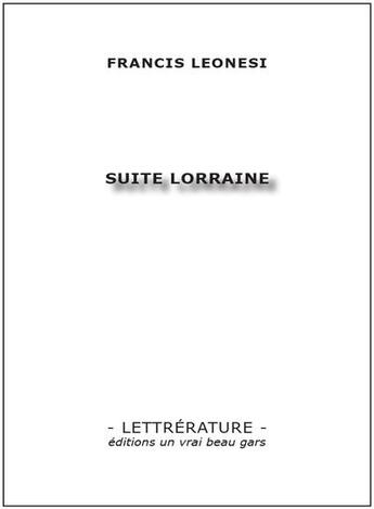 Couverture du livre « Suite lorraine » de Francis Leonesi aux éditions Un Vrai Beau Gars