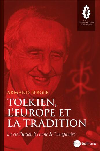 Couverture du livre « Tolkien, l'Europe et la tradition : la civilisation à l'aune de l'imaginaire » de Armand Berger aux éditions La Nouvelle Librairie