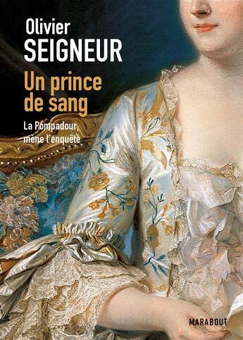 Couverture du livre « Un prince de sang, la pompadour mène l'enquête » de Olivier Seigneur aux éditions Marabout