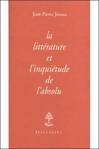 Couverture du livre « La littérature et inquiétude de l'absolu » de Jean-Pierre Jossua aux éditions Beauchesne