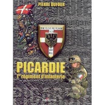 Couverture du livre « Picardie Premier Regiment d'Infanterie » de Pierre Dufour aux éditions Lavauzelle
