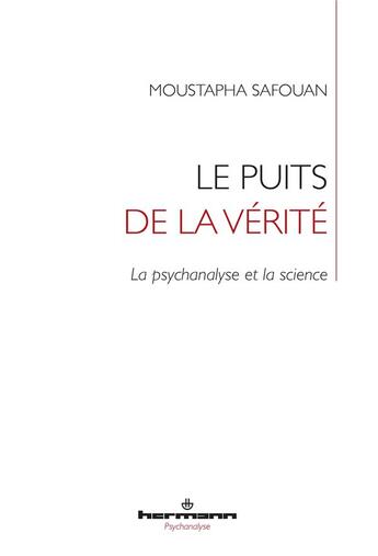 Couverture du livre « Le puits de la vérité : La psychanalyse et la science » de Moustapha Safouan aux éditions Hermann