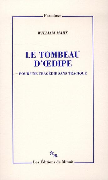 Couverture du livre « Le tombeau d'Oedipe ; pour une tragédie sans tragique » de William Marx aux éditions Minuit