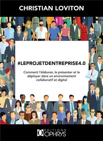 Couverture du livre « #leprojetdentreprise 4.0 ; comment l'élaborer, le présenter et le déployer dans un environnement collaboratif et digital » de Christian Loviton aux éditions Ophrys