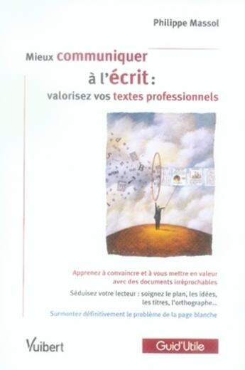Couverture du livre « Mieux communiquer à l'écrit : valorisez vos textes professionnels » de Philippe Massol aux éditions Vuibert
