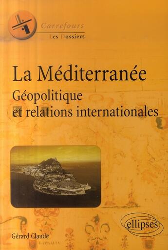 Couverture du livre « La méditerranée géopolitique et relations internationales » de Claude aux éditions Ellipses