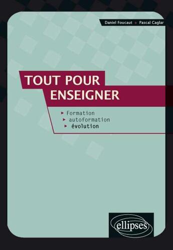 Couverture du livre « Tout pour enseigner. formation, autoformation, evaluation » de Caglar/Foucaut aux éditions Ellipses