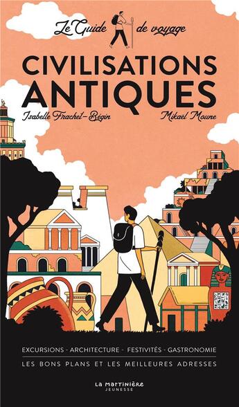 Couverture du livre « Le guide de voyage des civilisations antiques » de Isabelle Frachet et Mikael Moune aux éditions La Martiniere Jeunesse