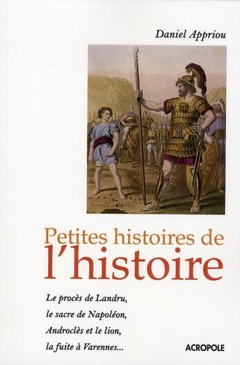 Couverture du livre « Petites histoires de l'Histoire » de Appriou Daniel aux éditions Acropole