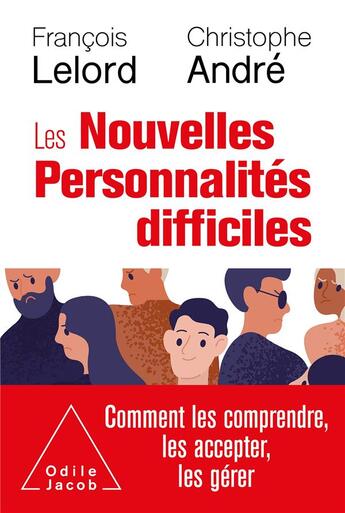 Couverture du livre « Les nouvelles personnalités difficiles ; comment les comprendre, les accepter, les gérer » de Christophe Andre et Francois Lelord aux éditions Odile Jacob