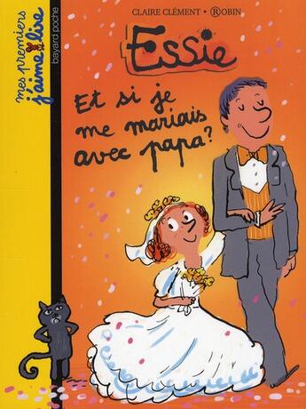 Couverture du livre « Essie ; et si je me mariais avec papa ? » de Robin et Claire Clement aux éditions Bayard Jeunesse