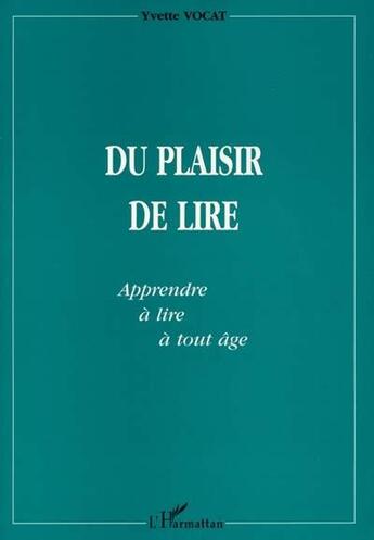 Couverture du livre « Du plaisir de lire - apprendre a lire a tout age » de Yvette Vocat aux éditions L'harmattan