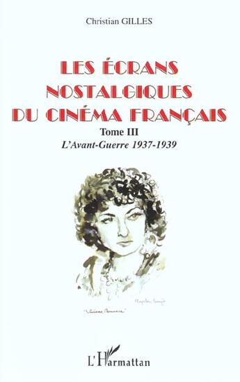 Couverture du livre « Les ecrans nostalgiques du cinema francais - vol03 - tome iii : l avant-guerre 1937-1939 » de Christian Gilles aux éditions L'harmattan