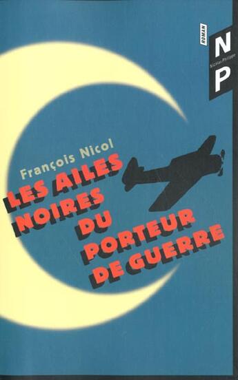 Couverture du livre « Les Ailes Noires Du Porteur De Guerre Ou La Chute D'Icare » de Francois Nicol aux éditions Nicolas Philippe