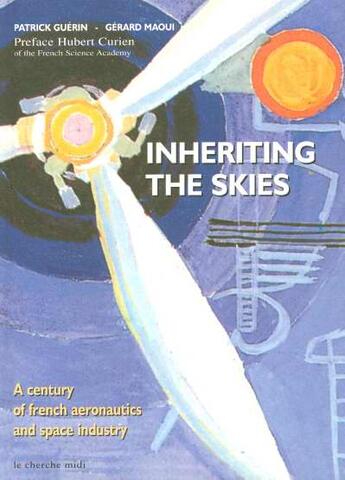 Couverture du livre « Inheriting the skies 6 a century of french aeronautics and space industry » de Guerin/Maoui/Curien aux éditions Cherche Midi