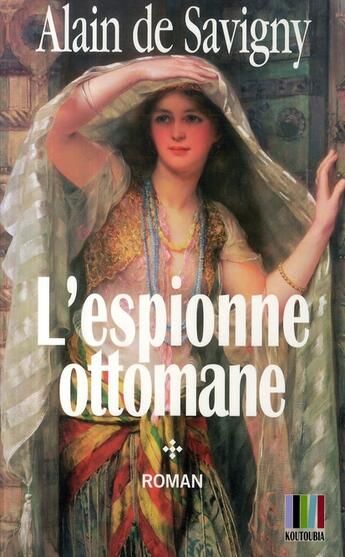 Couverture du livre « L'espionne ottomane t.1 ; yatagan » de Alain De Savigny aux éditions Koutoubia