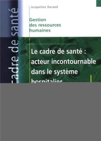 Couverture du livre « Le cadre de santé : acteur incontournable dans le secteur hospitalier » de Editions Lamarre aux éditions Lamarre