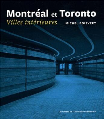 Couverture du livre « Montréal et Toronto ; villes intérieures » de Michel Boisvert aux éditions Pu De Montreal