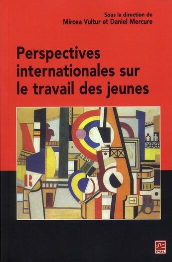 Couverture du livre « Perspectives internationales sur le travail des jeunes » de Daniel Mercure et Mircea Vultur aux éditions Presses De L'universite De Laval