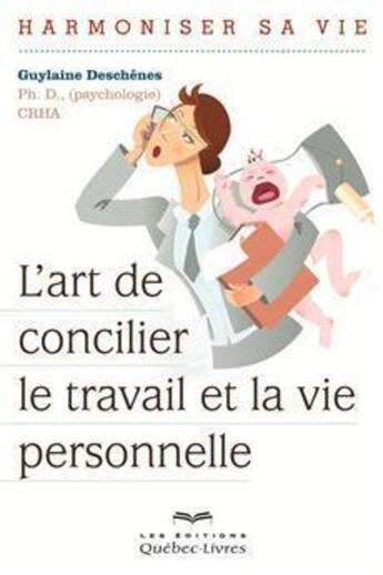 Couverture du livre « L'art de concilier le travail et la vie personnelle » de Guylaine Deschenes aux éditions Quebec Livres