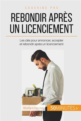 Couverture du livre « Comment gérer un licenciement ? annoncer, accepter, rebondir » de Bronckart Veronique aux éditions 50minutes.fr