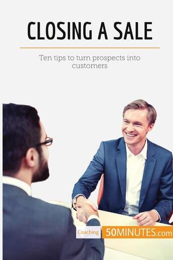 Couverture du livre « Closing a sale : ten tips to turn prospects into customers » de  aux éditions 50minutes.com