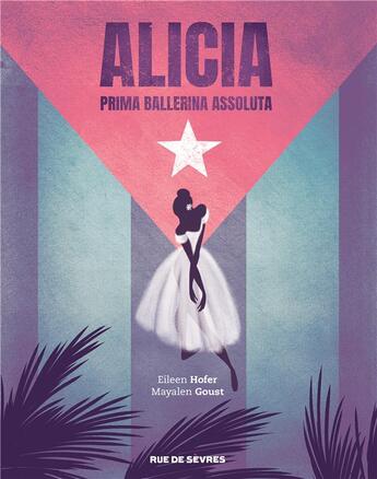 Couverture du livre « Alicia : prima ballerina assoluta » de Mayalen Goust et Eileen Hofer aux éditions Rue De Sevres